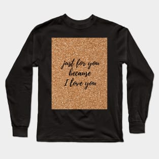 Just for you because i love you Long Sleeve T-Shirt